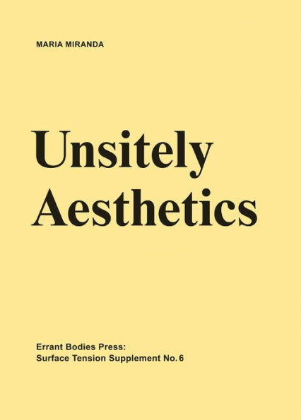 Surface Tension Supplement No. 6: Unsitely Aesthetics: Uncertain Practices in Contemporary Art