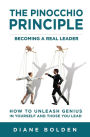 The Pinocchio Principle: Becoming a Real Leader- How to Unleash Genius in Yourself and Those You Lead