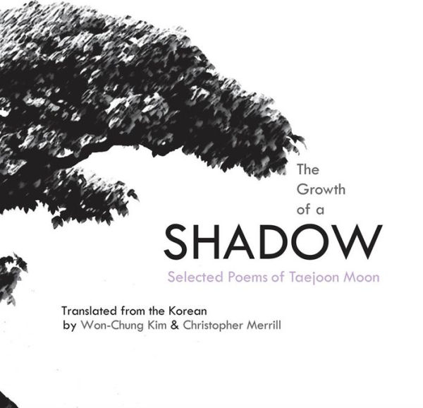 The Growth of a Shadow: Selected Poems of Taejoon Moon