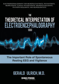 Title: The Theoretical Interpretation of Electroencephalography (Eeg): The Important Role of Spontaneous Resting Eeg and Vigilance, Author: Gerald Ulrich