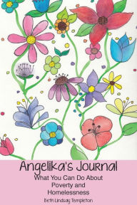 Title: Angelika's Journal: What You Can Do about Poverty and Homelessness, Author: Beth Lindsay Templeton