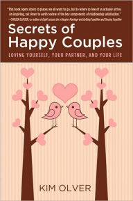 Title: Secrets of Happy Couples: Loving Yourself, Your Partner, and Your Life, Author: Kim Olver