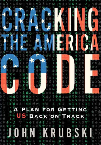 Cracking The America Code: A Plan For Getting US Back on Track