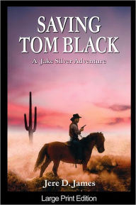 Title: Saving Tom Black, Author: Jere D James