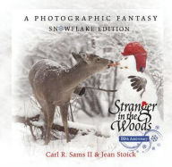 Title: Stranger in the Woods: A Photographic Fantasy: Snowflake Edition, Author: Carl R. Sams