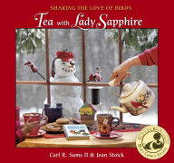 Title: Tea with Lady Sapphire: Sharing the Love of Birds, Author: Carl R. Sams II