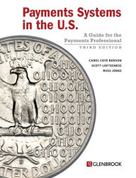 Title: Payments Systems in the U.S.: A Guide for the Payments Professional / Edition 3, Author: Carol Coye Benson