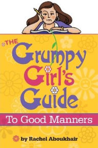 Title: The Grumpy Girl's Guide to Good Manners, Author: Rachel Aboukhair