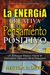 Title: Creative Energy of Positive Thinking, The: A Basic Approach to the Genuine Concept of Happiness, Author: Hector Ortiz