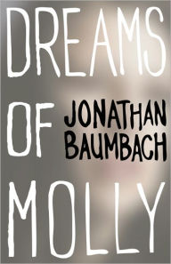 Title: Dreams of Molly, Author: Jonathan Baumbach