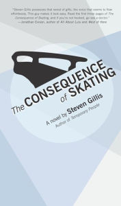 Title: The Consequence of Skating: Dig Out and Get the Right Things Done, Author: Steven Gillis