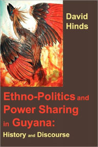 Title: Ethnopolitics And Power Sharing In Guyana, Author: David Hinds