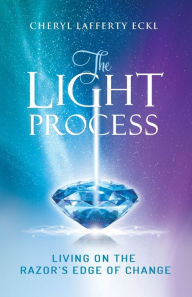 Title: The Light Process: Living on the Razor's Edge of Change, Author: Cheryl Eckl