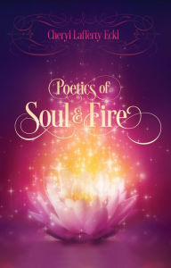 Title: Poetics of Soul & Fire, Author: Cheryl Lafferty Eckl