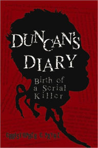 Title: Duncan's Diary: Birth of a Serial Killer, Author: Christopher C. Payne
