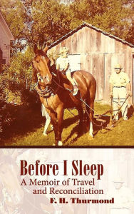 Title: Before I Sleep: A Memoir of Travel and Reconciliation, Author: Frank H Thurmond