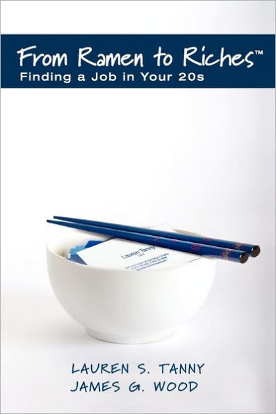 From Ramen to Riches: Finding a Job in Your 20s: A Young Professional's Guide to Career Search, Networking, Resume Writing, Interviewing, and Succeeding at Work