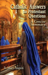 Title: Catholic Answers To Protestant Questions, Author: John J. Pasquini