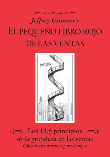 Jeffrey Gitomer's El Pegueño Libro Rojo De Las Ventas (Jeffrey Gitomer's Little Red Book of Selling): Los 12.5 Principios De La Grandeza En Las Ventas, Cómo Realizar Ventas Para Siempre