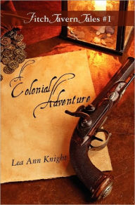 Title: A Colonial Adventure: Fitch Tavern Tales #1, Author: Lea Ann Knight