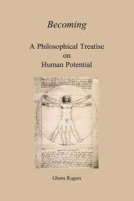 Title: Becoming: A Philosophical Treatise On Human Potential, Author: Glenn Rogers