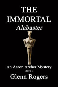 Title: THE IMMORTAL Alabaster, Author: Glenn Rogers