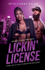 Title: Lickin' License: From Lust to Love to Deception and Death, Author: Intelligent Allah