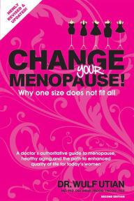 Title: Change Your Menopause: Why one size does not fit all. 2nd Edition, Author: Wulf H Utian
