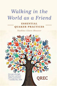 Title: Walking in the World as a Friend: Essential Quaker Practices, Author: Nadine Clare Hoover