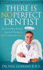 There is No Perfect Dentist: The Never Before Revealed Secrets to Choosing the Right Dentist for You!