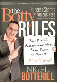 Title: The Botty Rules: Success Secrets for Business in the 21st Century, Author: Nigel Botterill