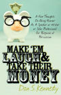 Make 'Em Laugh & Take Their Money: A Few Thoughts On Using Humor As A Speaker or Writer or Sales Professional For Purposes of Persuasion