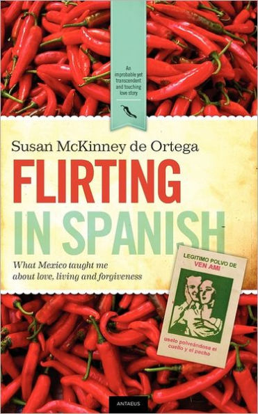 Flirting in Spanish: What Mexico Taught Me about Love, Living and Forgiveness