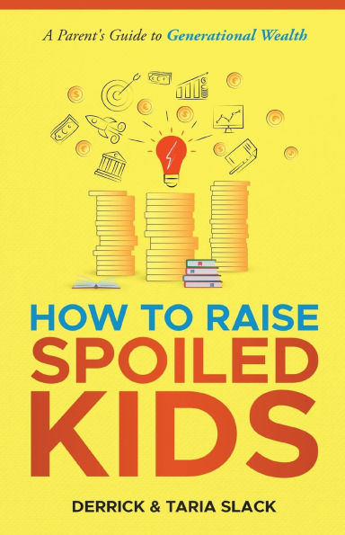 How to Raise SPOILED Kids: A Parent's Guide Generational Wealth