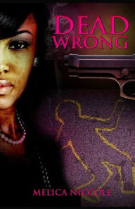 Title: Dead Wrong, Author: Melica Niccole