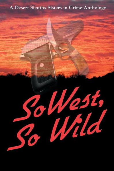 SoWest, So Wild: Sisters in Crime Desert Sleuths Chapter Anthology