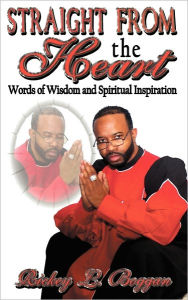 Title: Straight From The Heart ~ Words Of Wisdom And Spiritual Inspiration, Author: Rickey L. Boggan