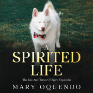 Title: A Spirited Life: The Life and Times of Spirit Oquendo, Author: Mary Oquendo