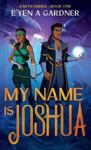 Title: My Name is Joshua, Author: E'yen A. Gardner
