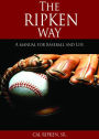 The Ripken Way: A Manual for Baseball and Life