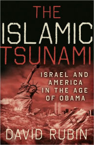 Title: The Islamic Tsunami: Israel and America in the Age of Obama, Author: David Rubin