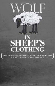 Title: Wolf in Sheep's Clothing: What Your Insurance Company Doesn't Want You to Know, Author: J. Macias