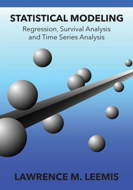 Statistical Modeling: Regression, Survival Analysis, and Time Series ...