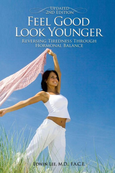 Feel Good Look Younger: Reversing Tiredness Through Hormonal Balance (Second Edition)