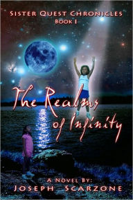 Title: Sister Quest Chronicles-Book I-The Realms of Infinity, Author: Joseph Scarzone