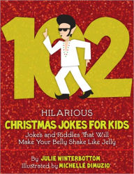Title: 102 Hilarious Christmas Jokes For Kids - Jokes and Riddles That Will Make Your Belly Shake Like Jelly, Author: Julie Winterbottom