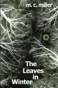 Title: The Leaves In Winter, Author: M C Miller