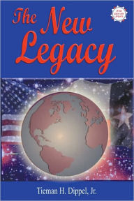 Title: The New Legacy: Thoughts on Politics, Family, and Power, Author: Tieman H. Dippel Jr.