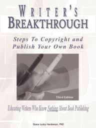 Title: Writer's Breakthrough: Steps to Copyright and Publish Your Own Book, Author: Grace Lajoy Henderson