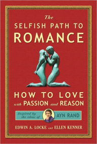 Title: The Selfish Path to Romance: How to Love with Passion and Reason, Author: Edwin A Locke